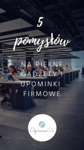 gadżety upominki firmowe pomysły